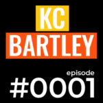 podcast episode 0001 kc bartley